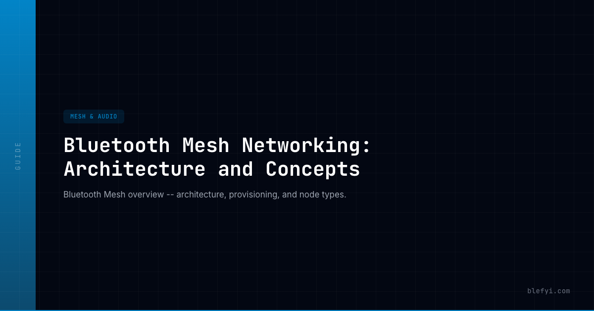 Bluetooth Mesh Networking: Architecture and Concepts — BLEFYI
