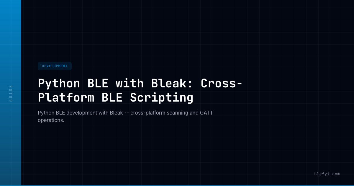 Python BLE with Bleak: Cross-Platform BLE Scripting — BLEFYI